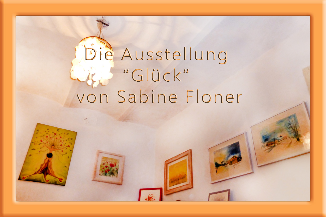 Die Ausstellung Glück.von Sabine Floner.