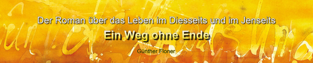 Ein Weg ohne Ende - Ein Roman über das Leben im Diesseits und im Jenseits