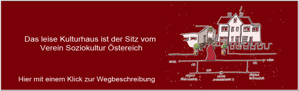 Das leise Kulturhaus - Verein Soziokultur Österreich - Wegbeschreibung