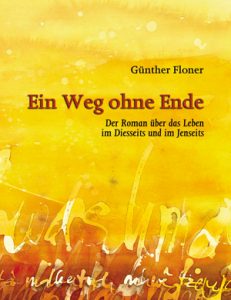 Ein Weg ohne Ende - Ein Roman von Günther Floner
