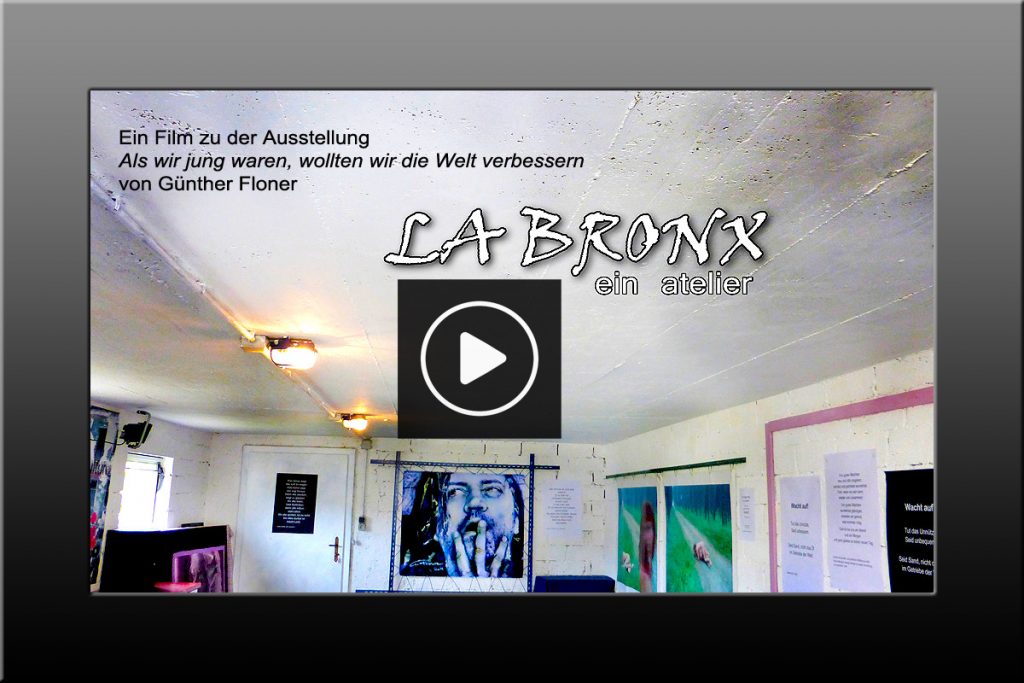 Wenn Sie hier auf das Bild klicken, können Sie einen Film von der Ausstellung ansehen La Bronx - Ein Atelier - Ausstellung - Als wir jung waren, wollten wir die Welt verbessern