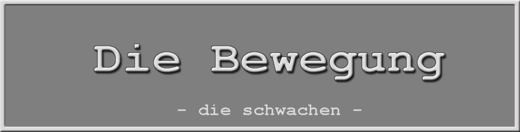 die schwachen - Die Bewegung