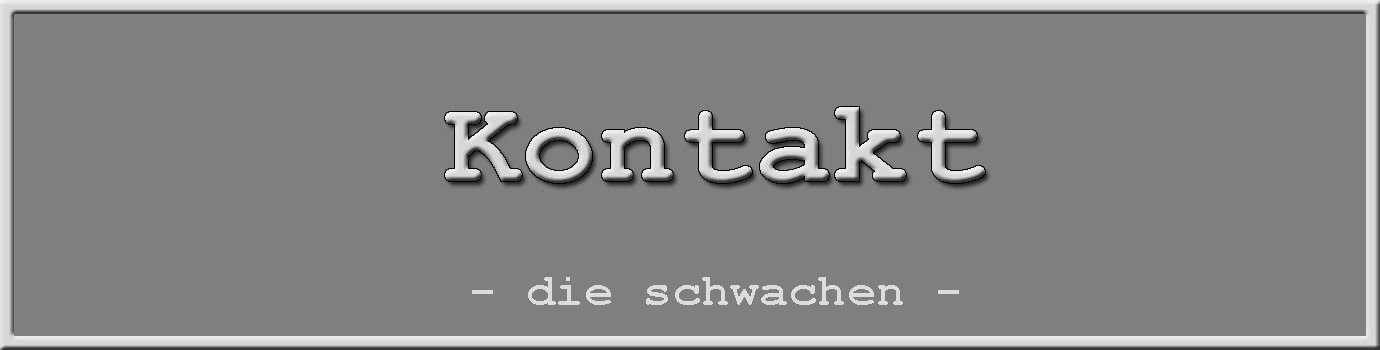 die schwachen - Kontakt