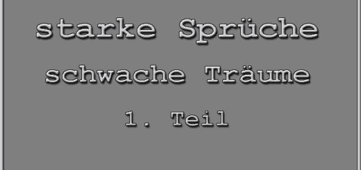 Starke Sprüche - schwache Träume