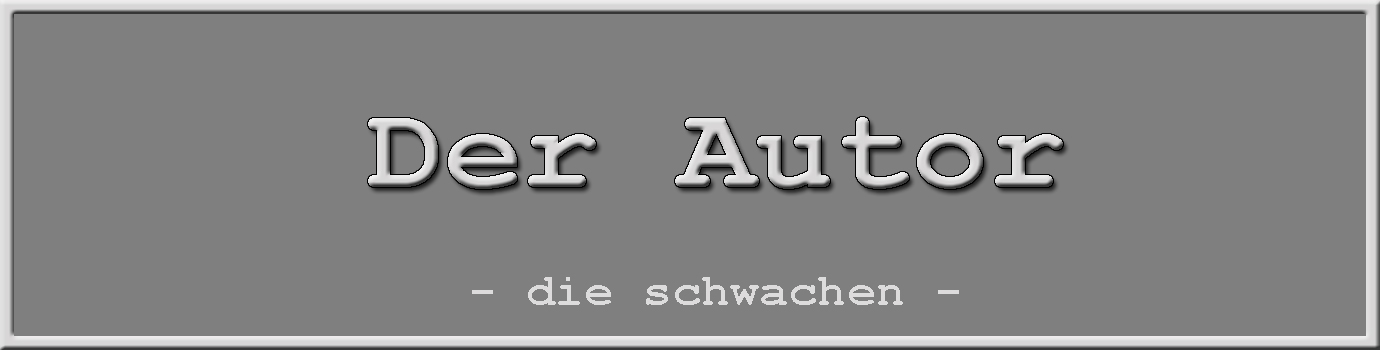 - die schwachen - der Autor