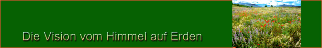 Die Vision vom Himmel auf Erden